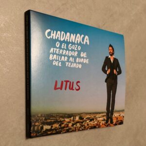 Litus: “Chadanaca (o el gozo aterrador de bailar al borde del tejado)” (2022)