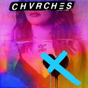 Chvrches: “Love is dead” (2018)