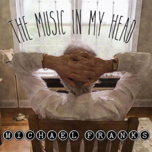 Michael Franks: “The music in my head” (2018)
