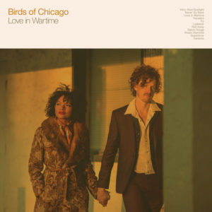 Birds of Chicago: “Love in wartime” (2018)