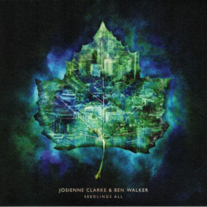 Josienne Clarke & Ben Walker: “Seedlings all” (2018)
