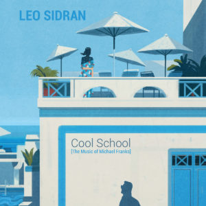 Leo Sidran: “Cool school (The music of Michael Franks)” (2018)