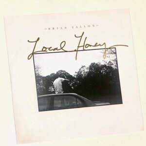 Brian Fallon: “Local Honey” (2020)