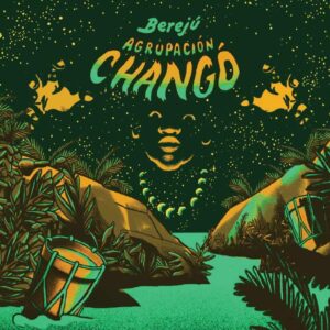 Agrupación Changó: “Berejú” (2020)