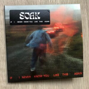 SOAK: “If I never know you like this again” (2022)