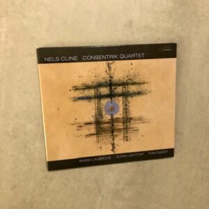 Nels Cline: “Consentrik quartet” (2025)
