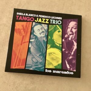 Sheila Blanco & Federico Lechner Tango Jazz Trío: “Los mareados”